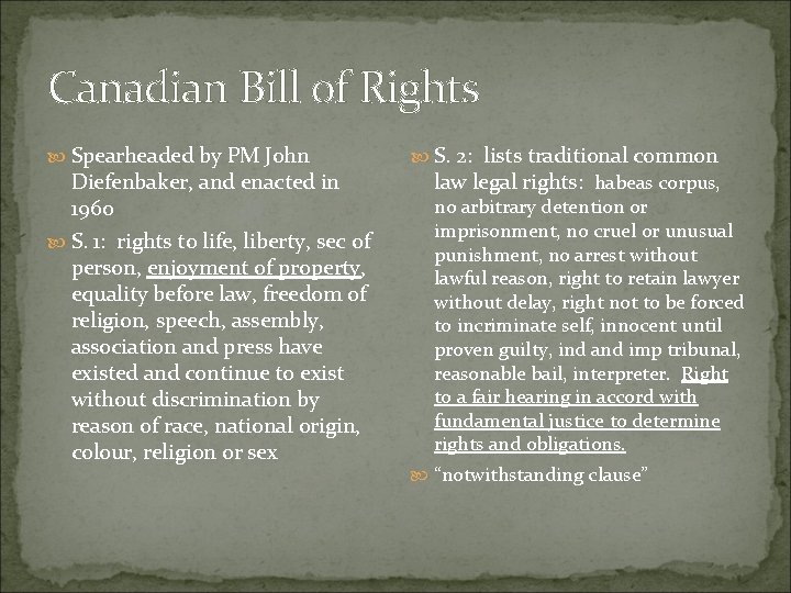 Canadian Bill of Rights Spearheaded by PM John Diefenbaker, and enacted in 1960 S.