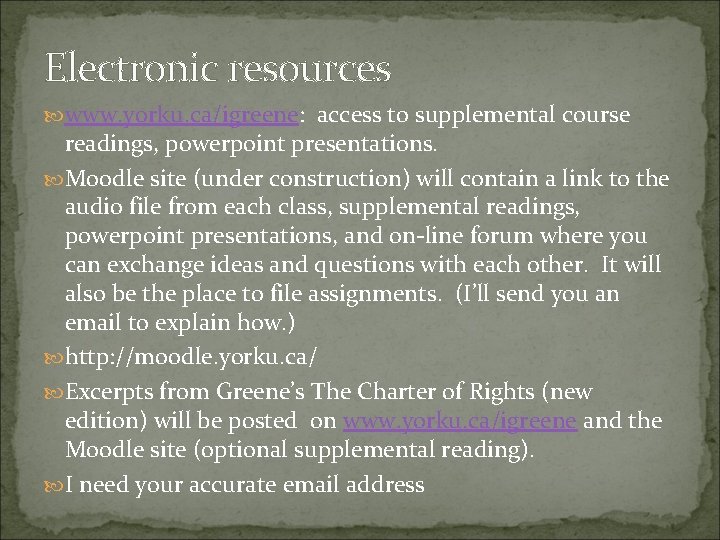 Electronic resources www. yorku. ca/igreene: access to supplemental course readings, powerpoint presentations. Moodle site