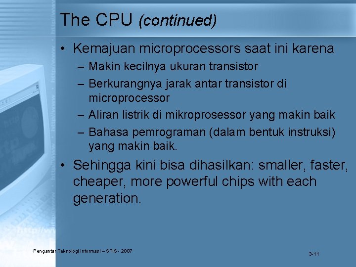 The CPU (continued) • Kemajuan microprocessors saat ini karena – Makin kecilnya ukuran transistor