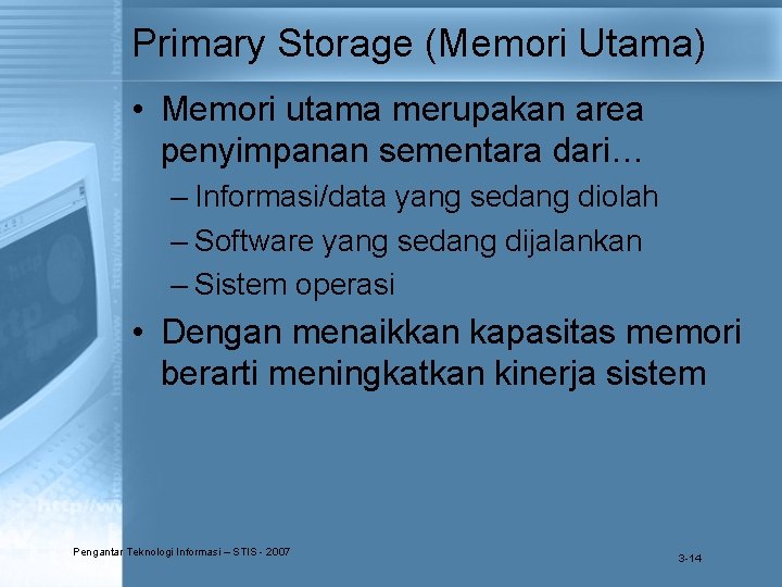 Primary Storage (Memori Utama) • Memori utama merupakan area penyimpanan sementara dari… – Informasi/data