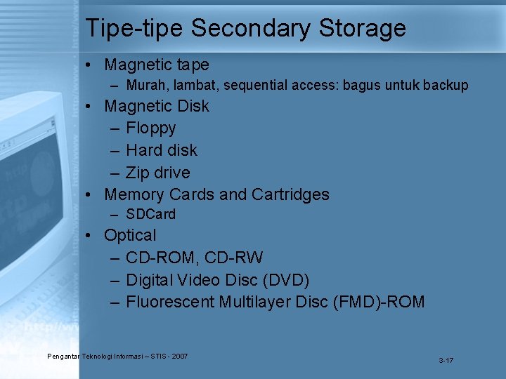 Tipe-tipe Secondary Storage • Magnetic tape – Murah, lambat, sequential access: bagus untuk backup