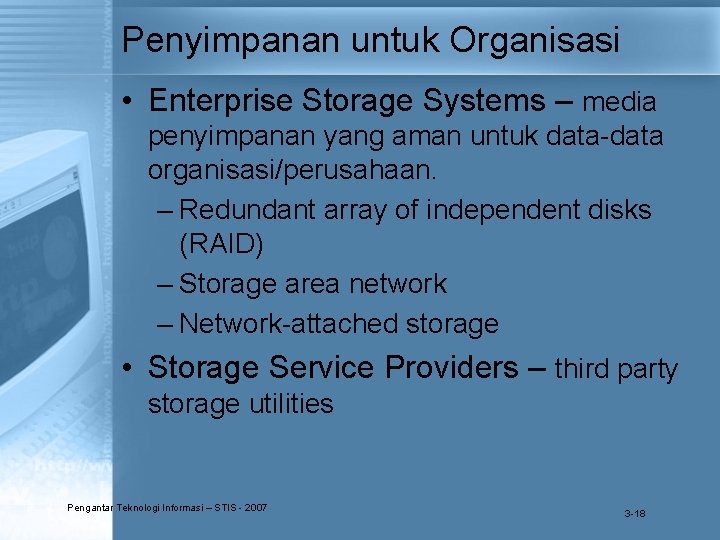 Penyimpanan untuk Organisasi • Enterprise Storage Systems – media penyimpanan yang aman untuk data-data