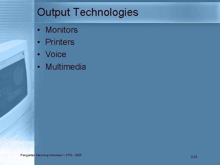 Output Technologies • • Monitors Printers Voice Multimedia Pengantar Teknologi Informasi – STIS -