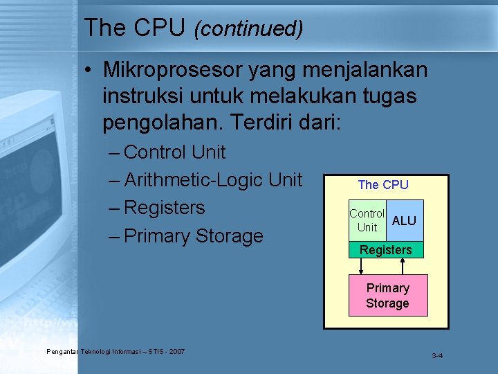The CPU (continued) • Mikroprosesor yang menjalankan instruksi untuk melakukan tugas pengolahan. Terdiri dari: