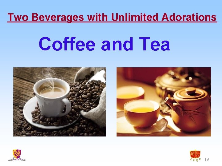 Two Beverages with Unlimited Adorations Coffee and Tea 19 