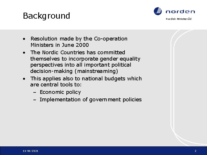 Background Nordisk Ministerråd • Resolution made by the Co-operation Ministers in June 2000 •