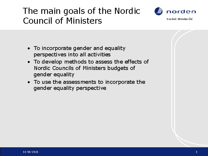 The main goals of the Nordic Council of Ministers Nordisk Ministerråd • To incorporate