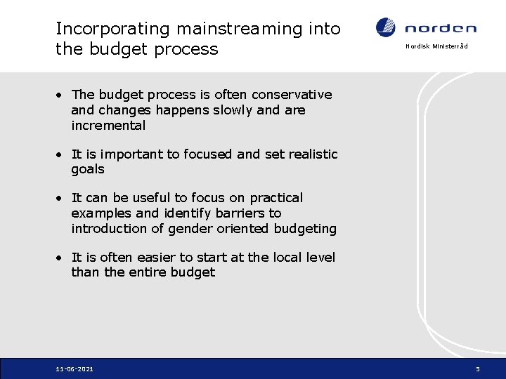 Incorporating mainstreaming into the budget process Nordisk Ministerråd • The budget process is often