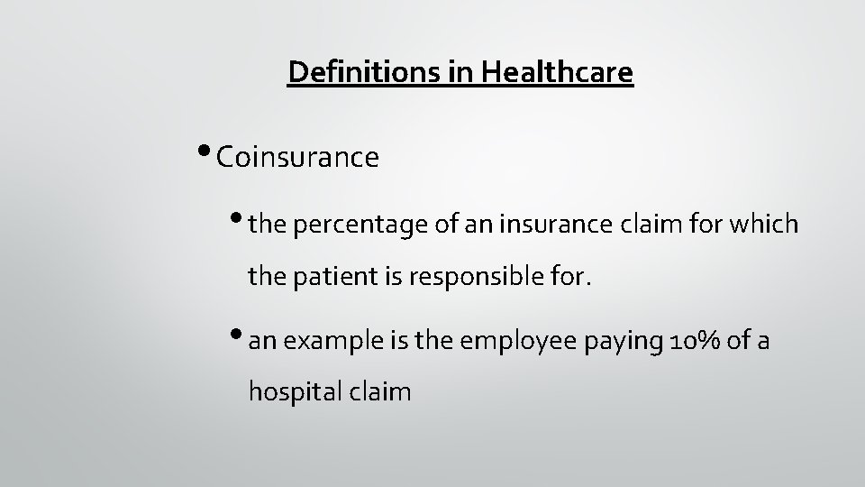 Definitions in Healthcare • Coinsurance • the percentage of an insurance claim for which