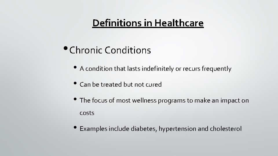 Definitions in Healthcare • Chronic Conditions • A condition that lasts indefinitely or recurs