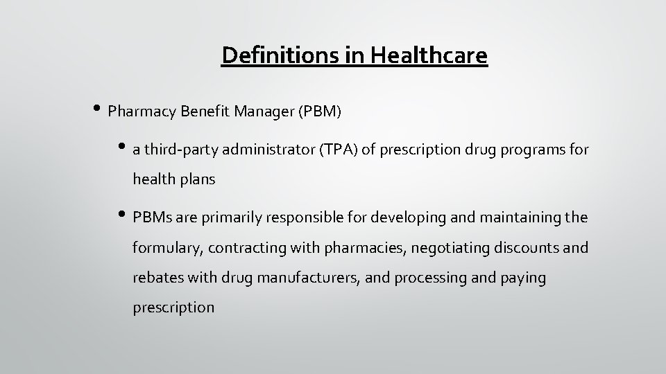 Definitions in Healthcare • Pharmacy Benefit Manager (PBM) • a third-party administrator (TPA) of