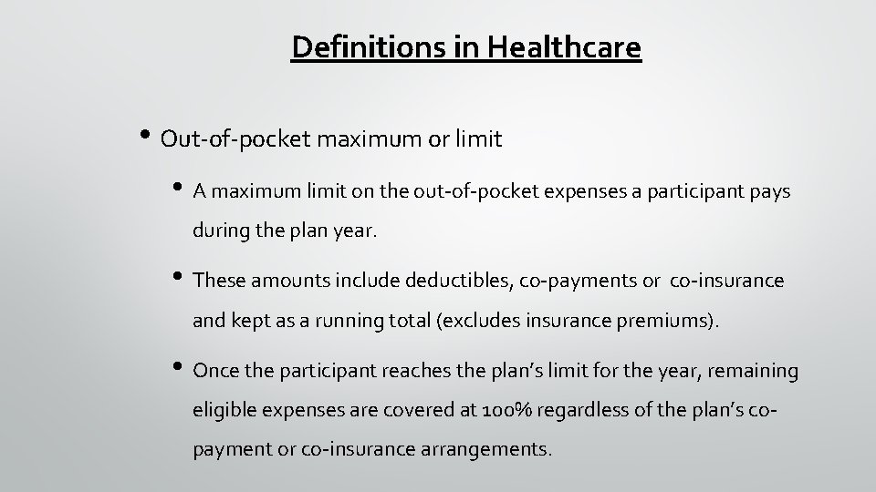 Definitions in Healthcare • Out-of-pocket maximum or limit • A maximum limit on the