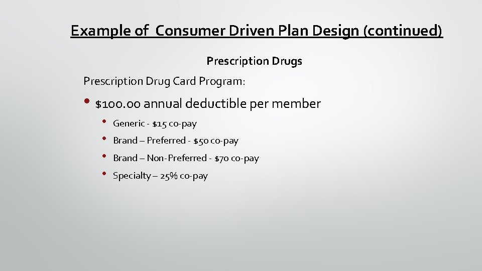 Example of Consumer Driven Plan Design (continued) Prescription Drugs Prescription Drug Card Program: •
