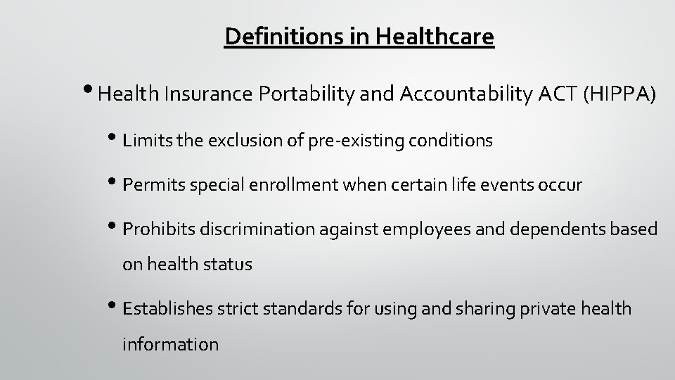 Definitions in Healthcare • Health Insurance Portability and Accountability ACT (HIPPA) • Limits the
