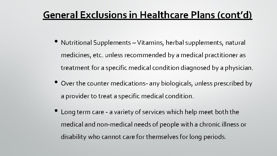 General Exclusions in Healthcare Plans (cont’d) • Nutritional Supplements – Vitamins, herbal supplements, natural