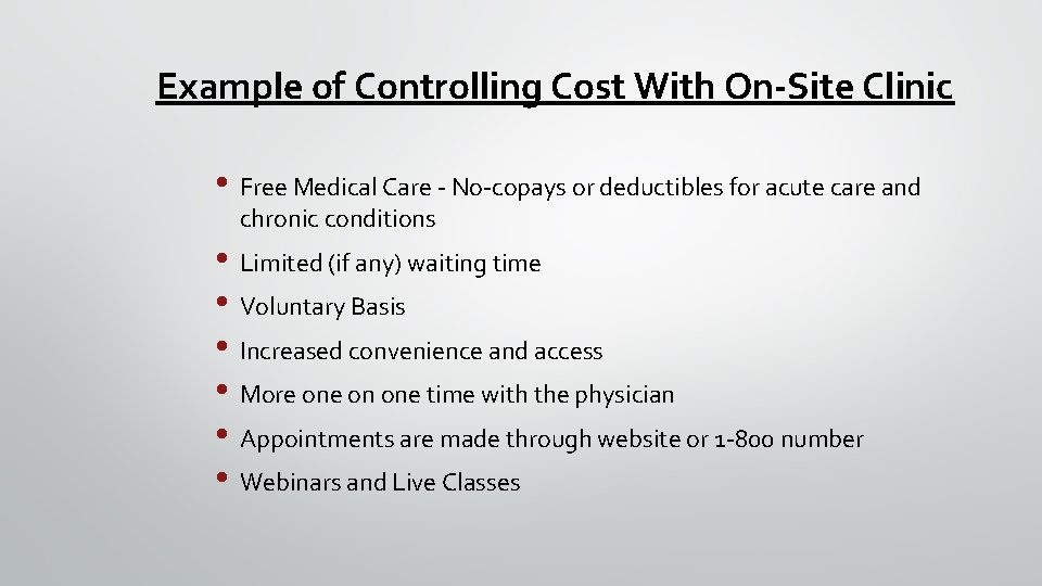 Example of Controlling Cost With On-Site Clinic • Free Medical Care - No-copays or
