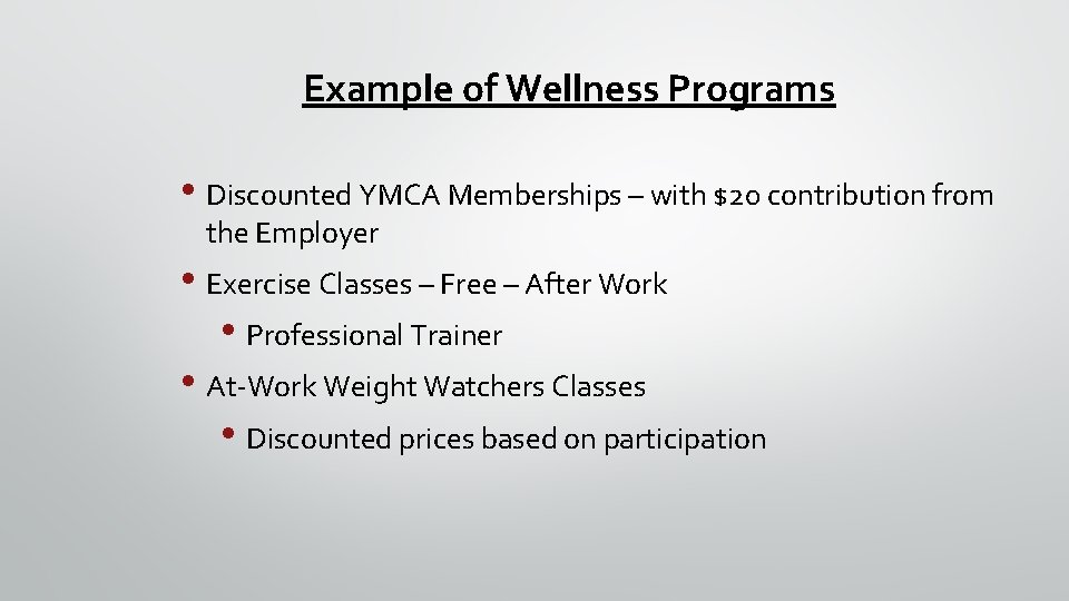 Example of Wellness Programs • Discounted YMCA Memberships – with $20 contribution from the
