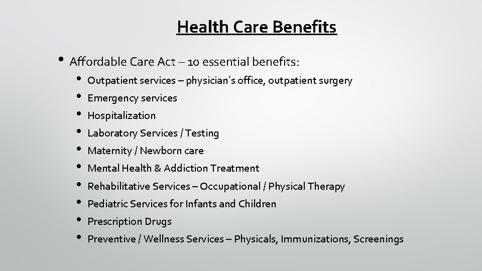 Health Care Benefits • Affordable Care Act – 10 essential benefits: • • •