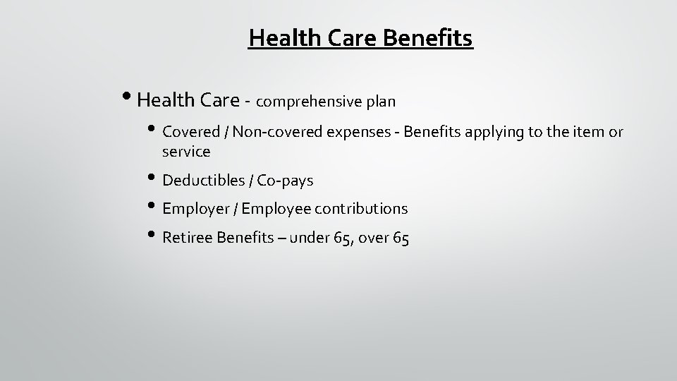 Health Care Benefits • Health Care - comprehensive plan • Covered / Non-covered expenses