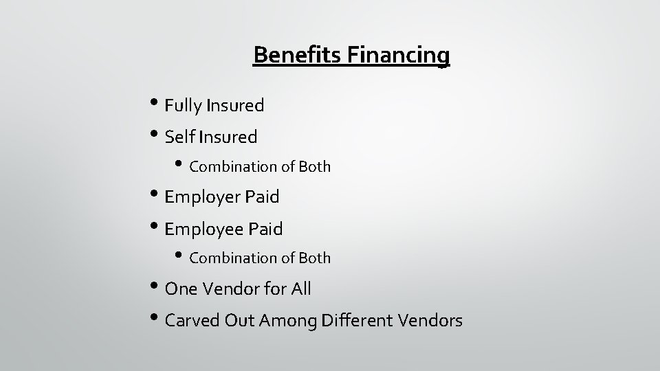 Benefits Financing • Fully Insured • Self Insured • Combination of Both • Employer