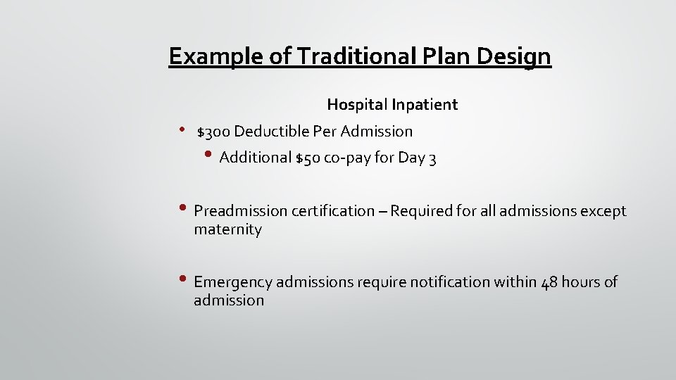 Example of Traditional Plan Design Hospital Inpatient • $300 Deductible Per Admission • Additional