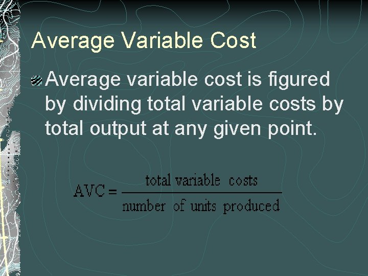 Average Variable Cost Average variable cost is figured by dividing total variable costs by