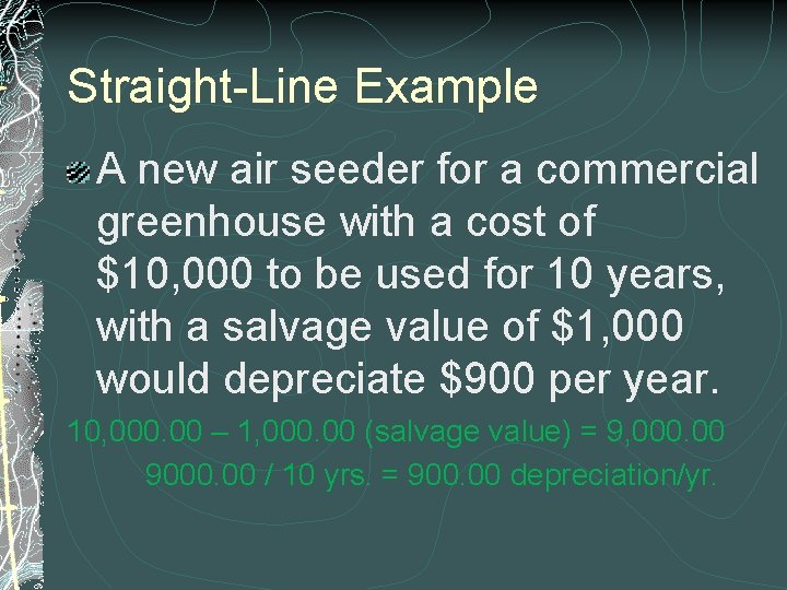 Straight-Line Example A new air seeder for a commercial greenhouse with a cost of