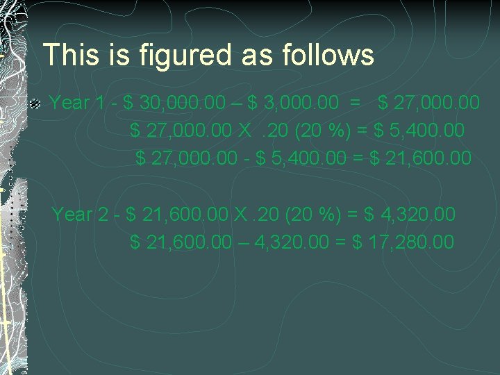 This is figured as follows Year 1 - $ 30, 000. 00 – $