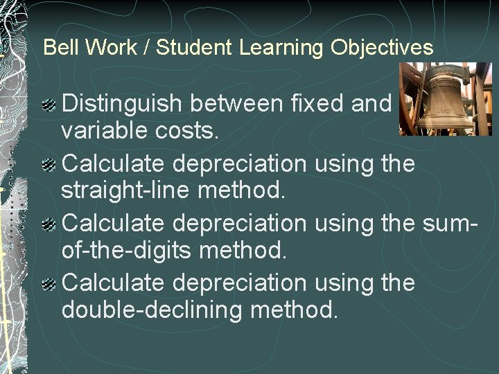 Bell Work / Student Learning Objectives Distinguish between fixed and variable costs. Calculate depreciation