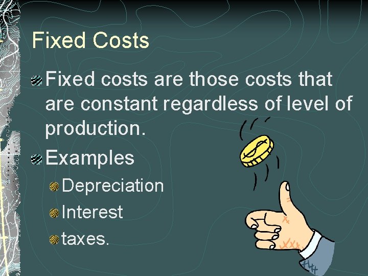 Fixed Costs Fixed costs are those costs that are constant regardless of level of