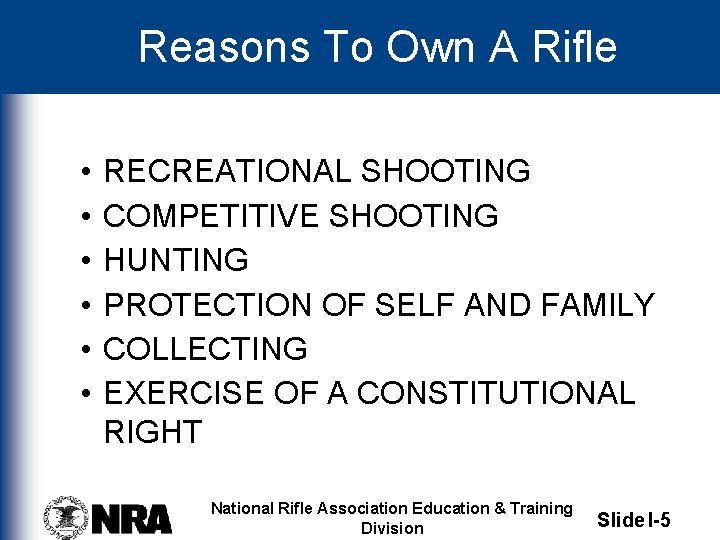 Reasons To Own A Rifle • • • RECREATIONAL SHOOTING COMPETITIVE SHOOTING HUNTING PROTECTION