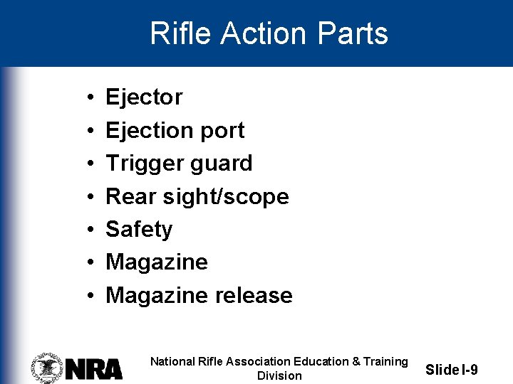 Rifle Action Parts • • Ejector Ejection port Trigger guard Rear sight/scope Safety Magazine