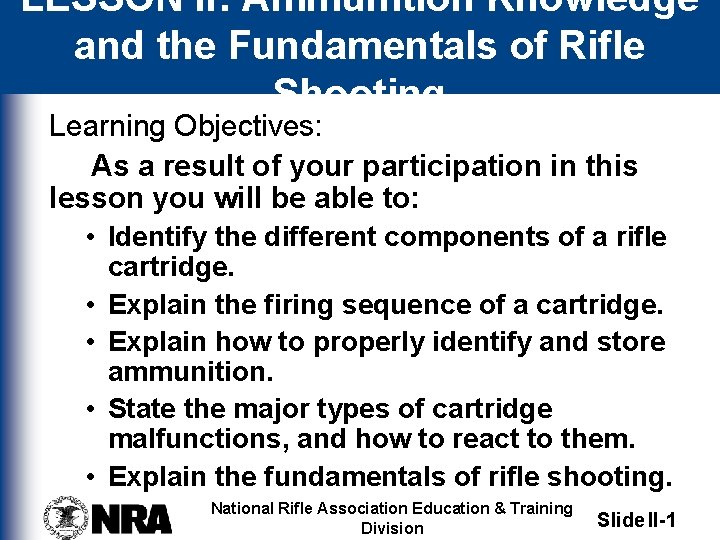 LESSON II: Ammunition Knowledge and the Fundamentals of Rifle Shooting Learning Objectives: As a