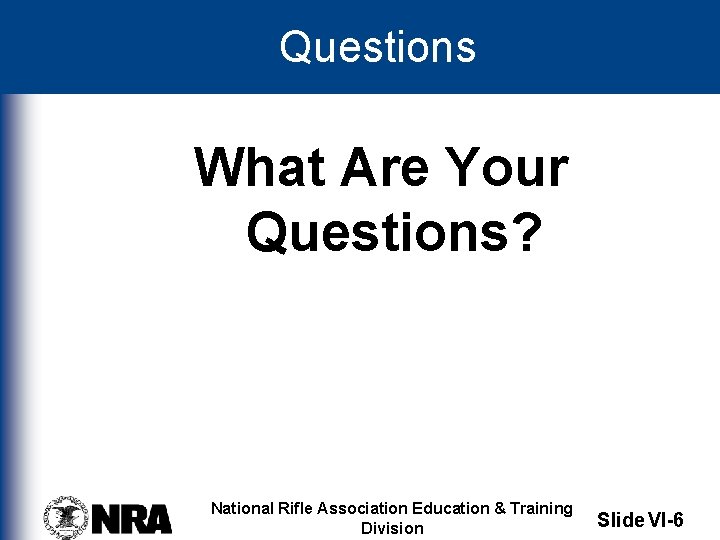 GEORGE ROGERO Questions What Are Your Questions? National Rifle Association Education & Training Division