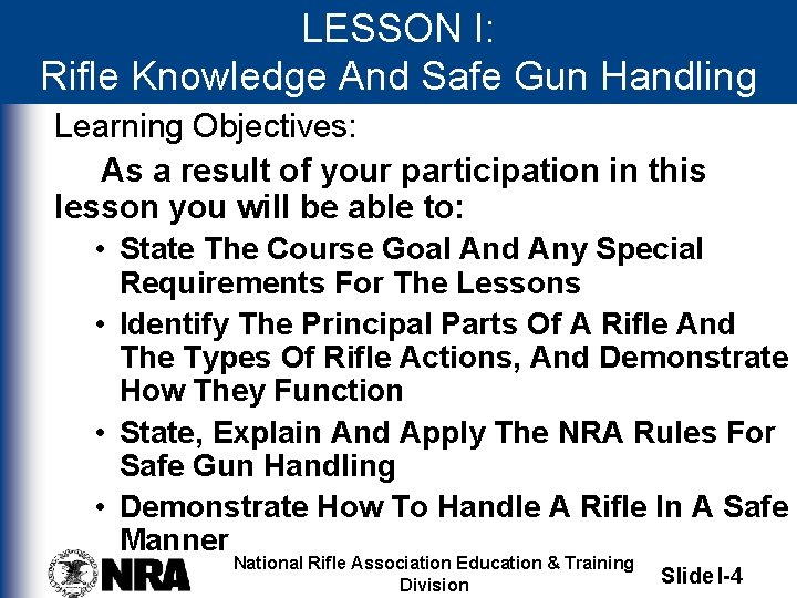 LESSON I: Rifle Knowledge And Safe Gun Handling Learning Objectives: As a result of