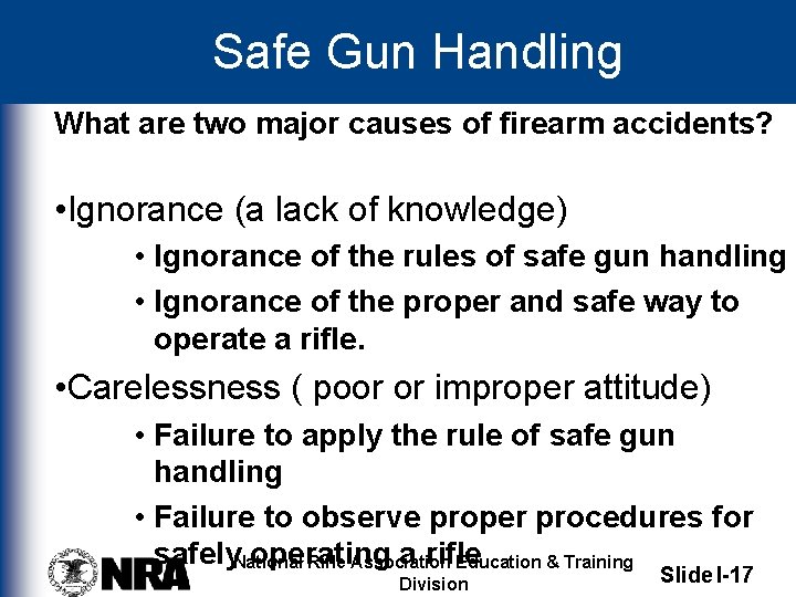 Safe Gun Handling What are two major causes of firearm accidents? • Ignorance (a