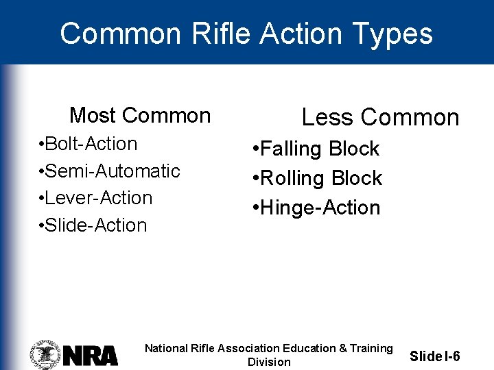 Common Rifle Action Types Most Common • Bolt-Action • Semi-Automatic • Lever-Action • Slide-Action