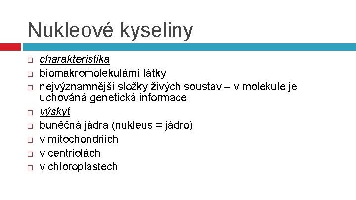 Nukleové kyseliny charakteristika biomakromolekulární látky nejvýznamnější složky živých soustav – v molekule je uchováná