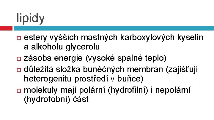 lipidy estery vyšších mastných karboxylových kyselin a alkoholu glycerolu zásoba energie (vysoké spalné teplo)