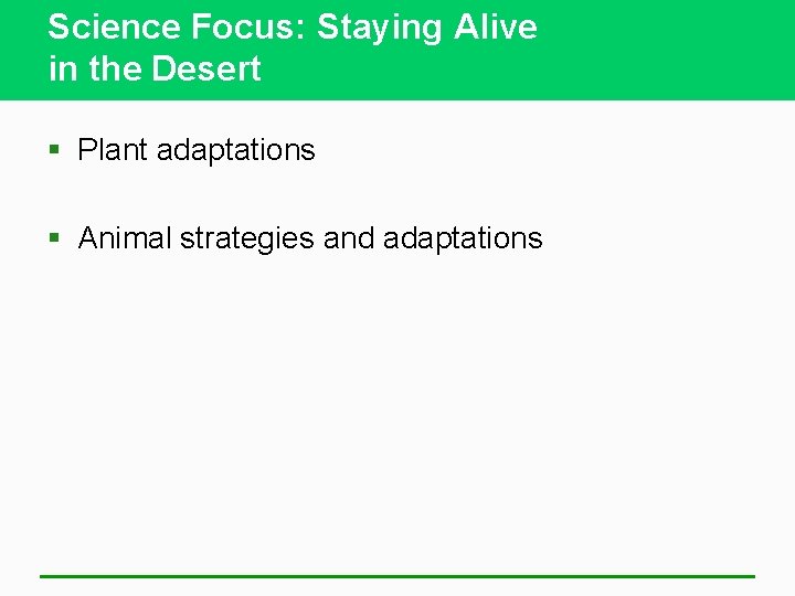 Science Focus: Staying Alive in the Desert § Plant adaptations § Animal strategies and