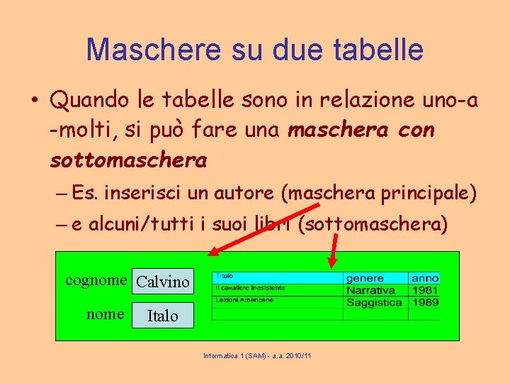 Maschere su due tabelle • Quando le tabelle sono in relazione uno-a -molti, si