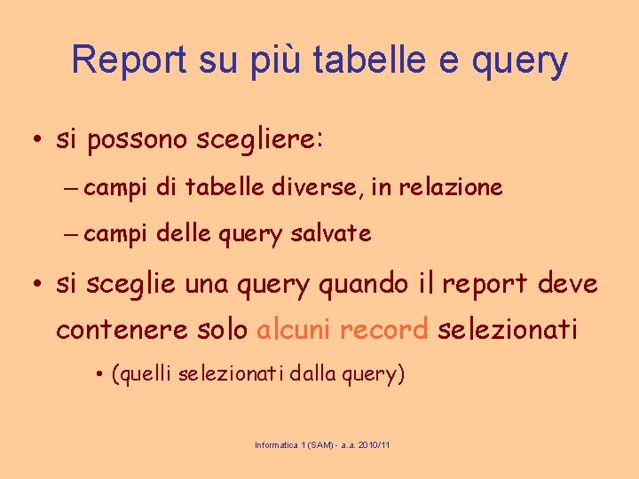 Report su più tabelle e query • si possono scegliere: – campi di tabelle