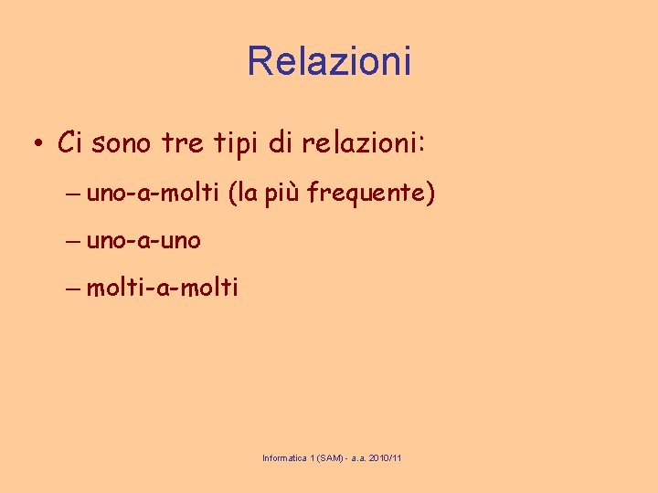 Relazioni • Ci sono tre tipi di relazioni: – uno-a-molti (la più frequente) –