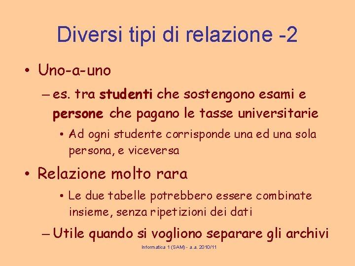 Diversi tipi di relazione -2 • Uno-a-uno – es. tra studenti che sostengono esami