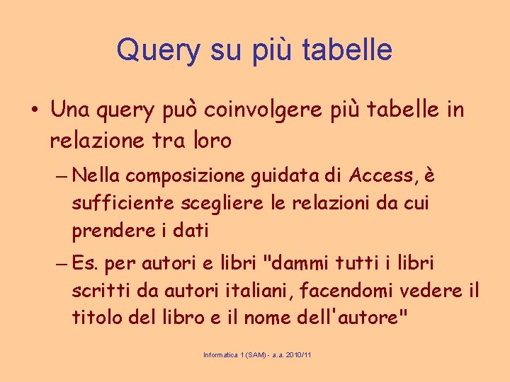 Query su più tabelle • Una query può coinvolgere più tabelle in relazione tra