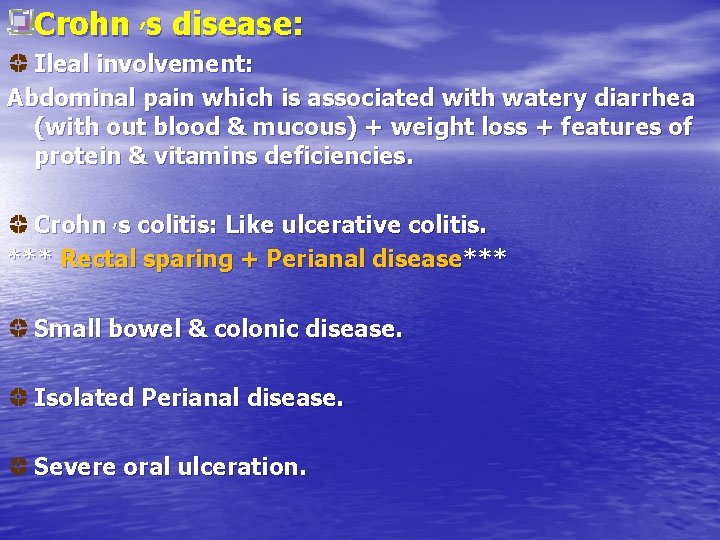 Crohn , s disease: Ileal involvement: Abdominal pain which is associated with watery diarrhea