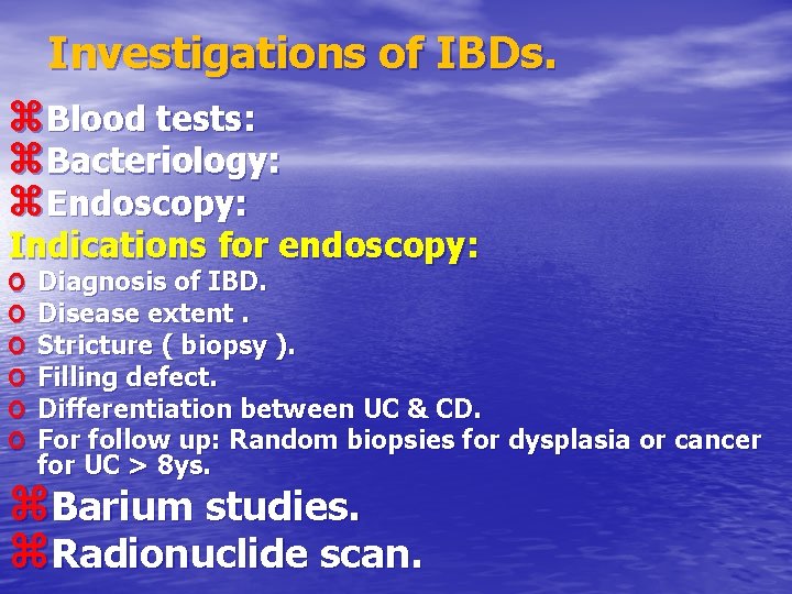 Investigations of IBDs. z. Blood tests: z. Bacteriology: z. Endoscopy: Indications for endoscopy: o