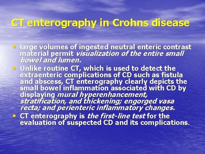 CT enterography in Crohns disease • large volumes of ingested neutral enteric contrast material