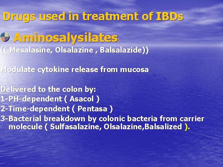 Drugs used in treatment of IBDs Aminosalysilates: (( Mesalasine, Olsalazine , Balsalazide)) Modulate cytokine