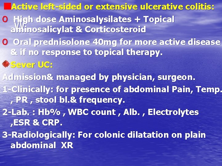 Active left-sided or extensive ulcerative colitis: o High dose Aminosalysilates + Topical W aminosalicylat